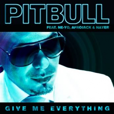 PITBULL FEAT. NE-YO, AFROJACK & NAYER “GIVE ME EVERYTHING”