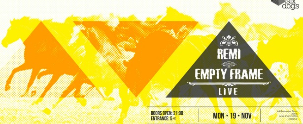 Remi & Empty Frame στο Six d.o.g.s 19/11