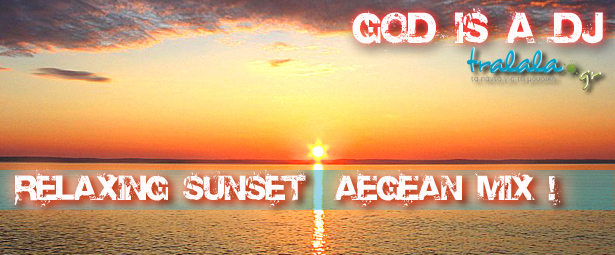 God is a DJ: DJ set "Relaxing Sunset Aegean mix" part1