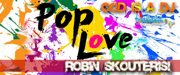 God is a DJ: Robin Skouteris... με POP μαγεία & mash up διάθεση!