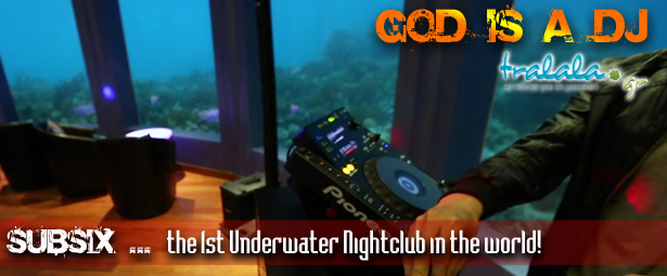 God is a DJ: Το πρώτο ... υποβρύχιο club στον κόσμο!