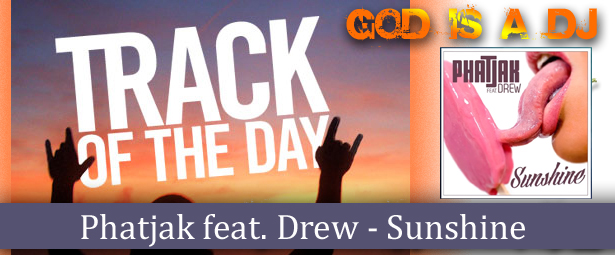 God is a DJ: Phatjak feat. Drew - Sunshine 