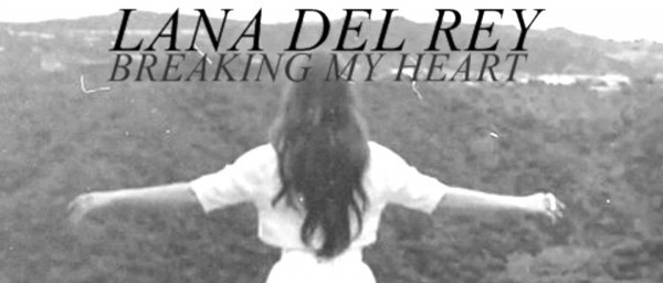 "Breaking my Heart" | Νέο τραγούδι από την Lana Del Rey!
