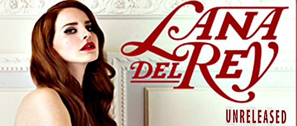 Lana Del Rey: Αλλά τρία ακυκλοφόρητα τραγούδια έκαναν την εμφάνισή τους!