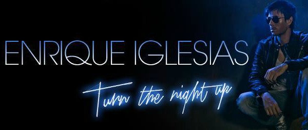 “Turn The Night Up”| Δείτε το νέο video clip του Enrique Iglesias