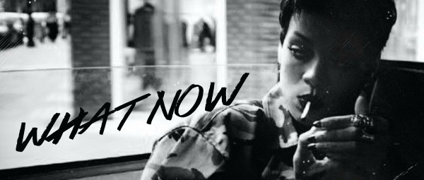 “What Now”| Αυτό είναι το επόμενο επίσημο single της Rihanna