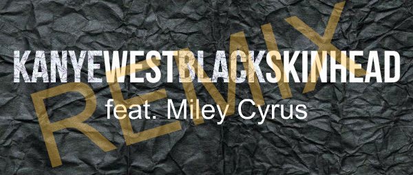 Kanye West Ένα νέο Remix έρχεται για το “black Skinhead” σε συνεργασία με την Miley Cyrus