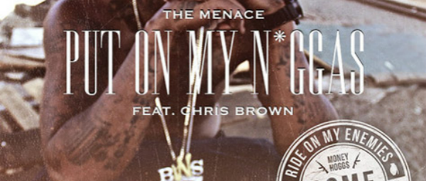 "Put On My N*ggas" | Ακούστε το νέο τραγούδι των The Menace και Chris Brown
