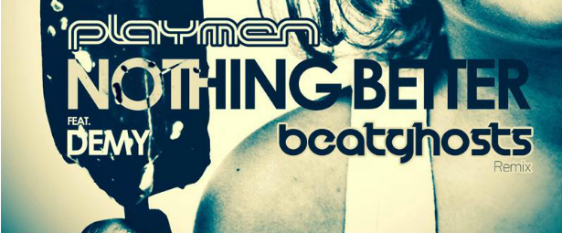 Ακούστε το νέο remix των BeatGhosts: Playmen feat. Demy - "Nothing Better"!