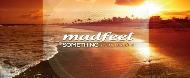 Οι Madfeel μας παρουσιάζουν το νέο τους τραγούδι "Something to stop our love"!