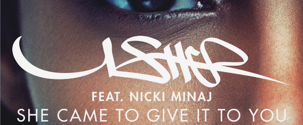 "She Came To Give It To you" | Δείτε το Νέο video clip του Usher σε συνεργασία με τη Nicki Minaj.