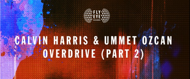 "Overdrive (Part 2)" | Δείτε το νέο video clip των Calvin Harris & Ummet Ozcan