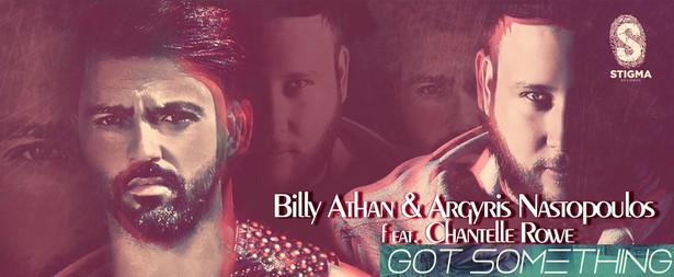 Έρχεται μία δυνατή συνεργασία με τίτλο “Got Something” από Billy Athan & Argyris Nastopoulos ft. Chantelle Rowe!